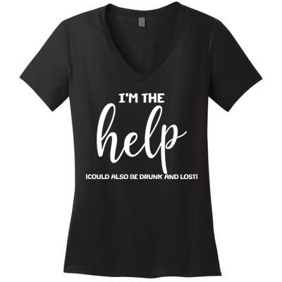I'm the Help Could Also Be Drunk & Lost Matching Women's V-Neck T-Shirt