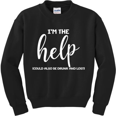I'm the Help Could Also Be Drunk & Lost Matching Kids Sweatshirt