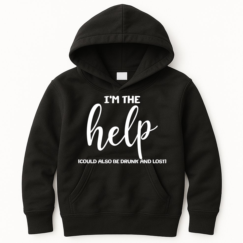 I'm the Help Could Also Be Drunk & Lost Matching Kids Hoodie
