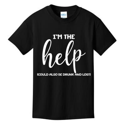 I'm the Help Could Also Be Drunk & Lost Matching Kids T-Shirt