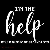 I'm the Help Could Also Be Drunk & Lost Matching Kids T-Shirt
