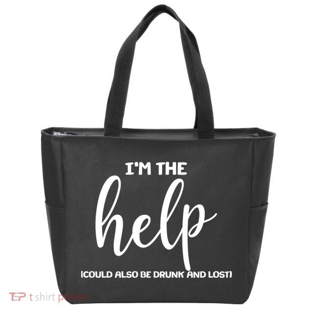 I'm the Help Could Also Be Drunk & Lost Matching Zip Tote Bag