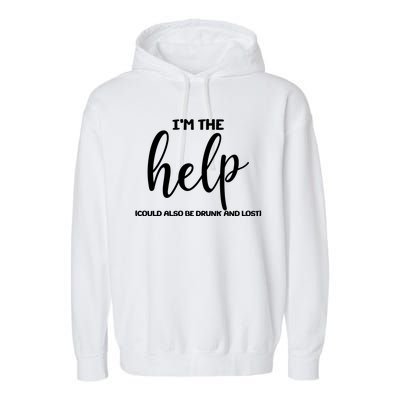 I'm the Help Could Also Be Drunk & Lost Matching Garment-Dyed Fleece Hoodie