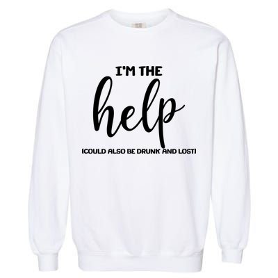 I'm the Help Could Also Be Drunk & Lost Matching Garment-Dyed Sweatshirt