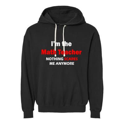 I'm the Math Teacher Nothing Scares Me Anymore Garment-Dyed Fleece Hoodie