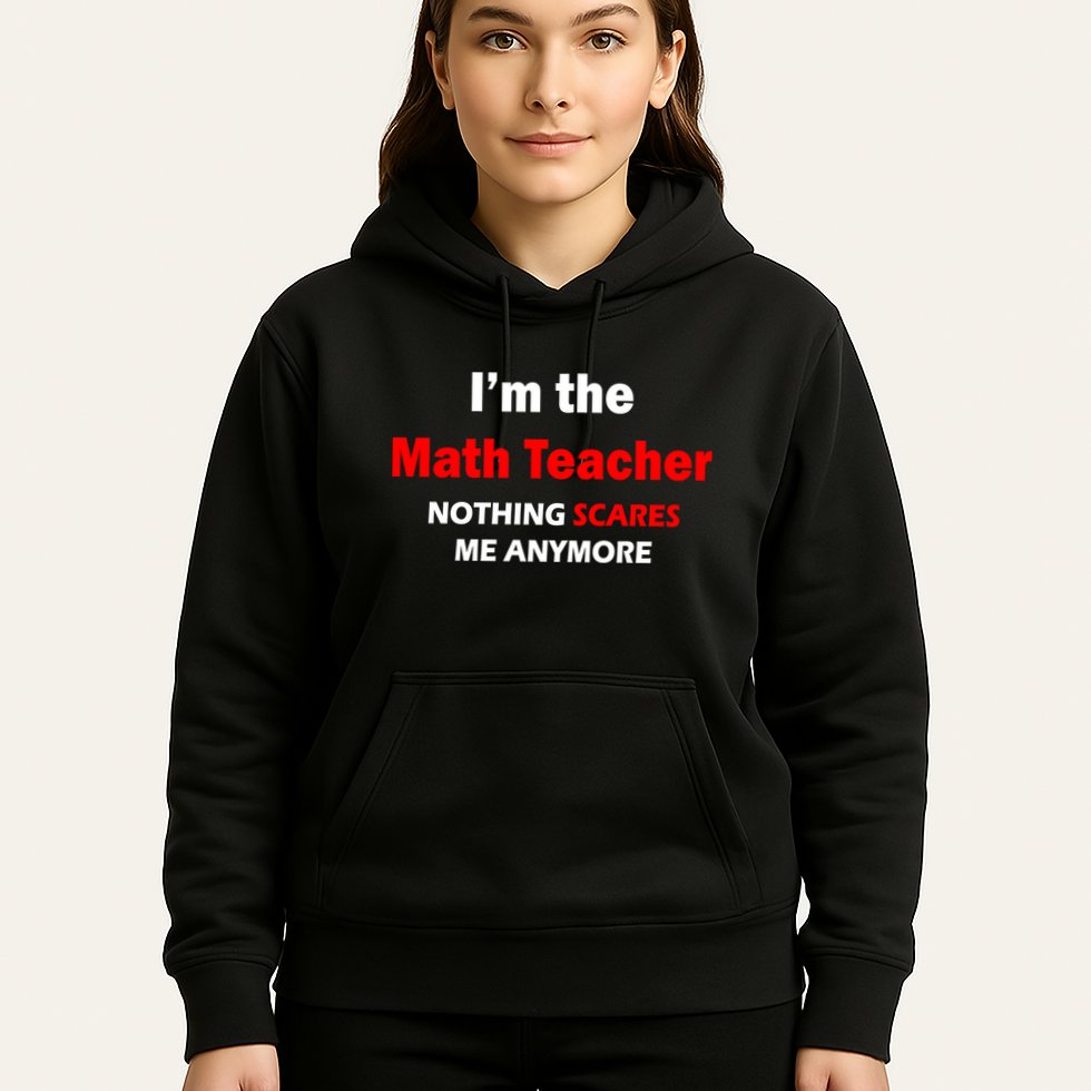 I'm the Math Teacher Nothing Scares Me Anymore Hoodie