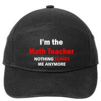 I'm the Math Teacher Nothing Scares Me Anymore 7-Panel Snapback Hat