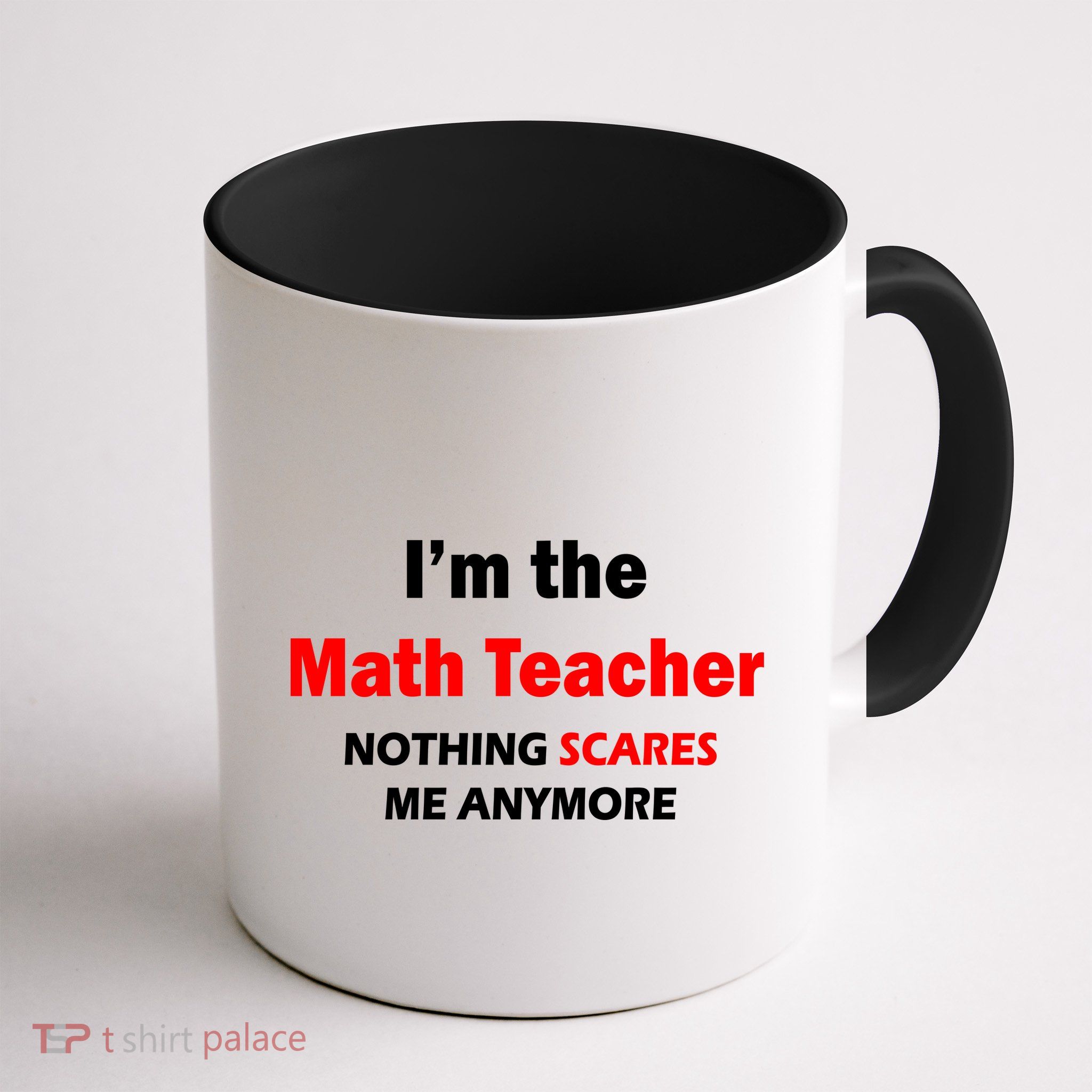 I'm the Math Teacher Nothing Scares Me Anymore Mug