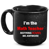 I'm the Math Teacher Nothing Scares Me Anymore 15oz Campfire Ceramic Mug