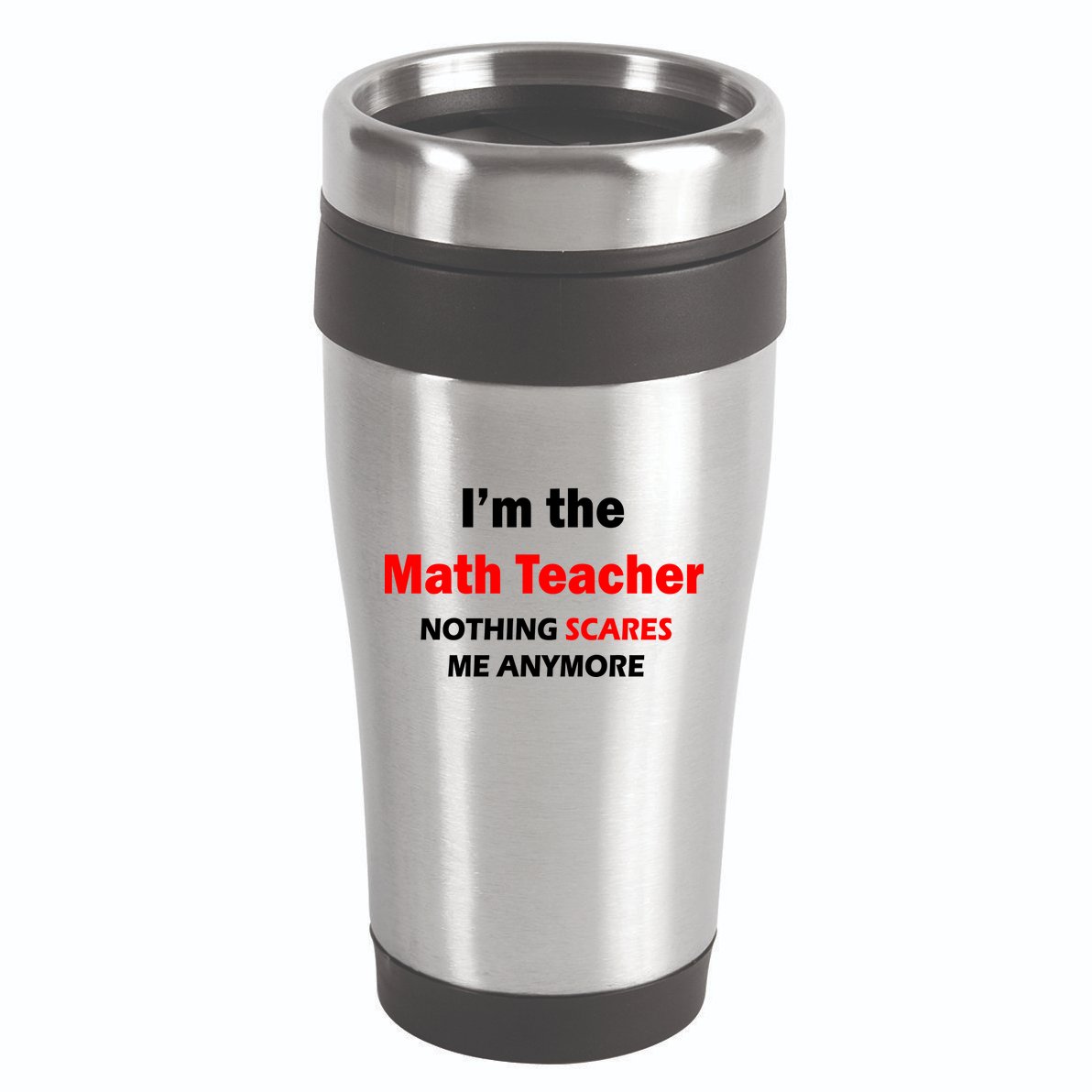 I'm the Math Teacher Nothing Scares Me Anymore 16oz Travel Tumbler