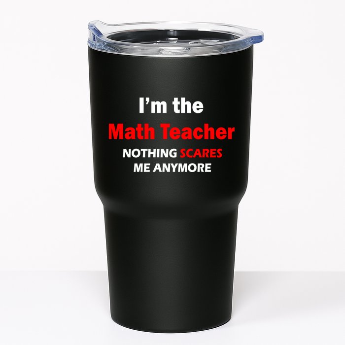 I'm the Math Teacher Nothing Scares Me Anymore Tumbler