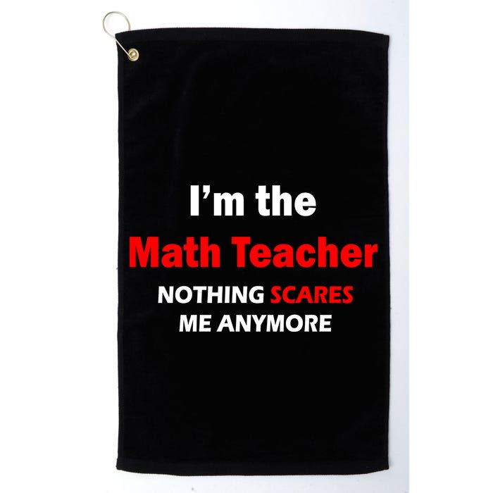I'm the Math Teacher Nothing Scares Me Anymore Golf Towel