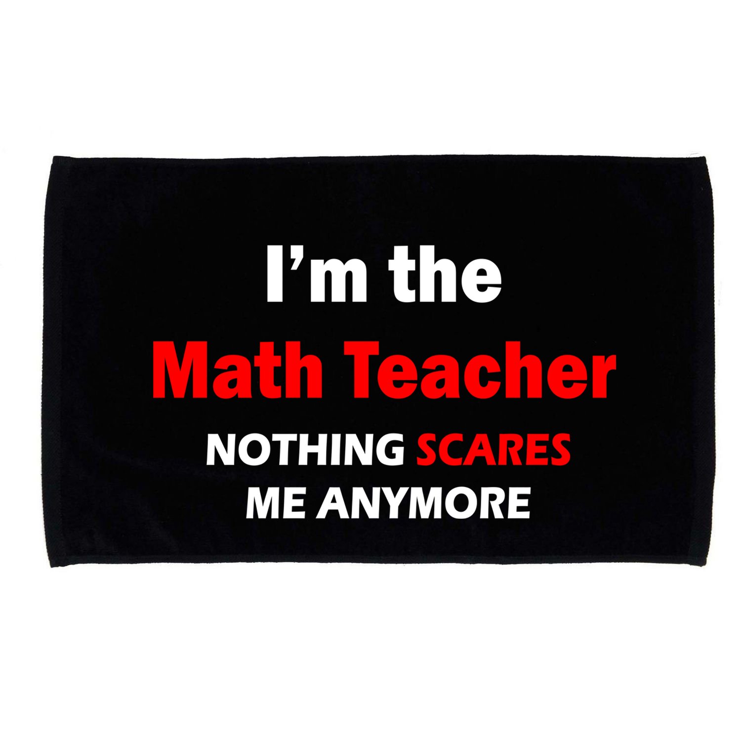 I'm the Math Teacher Nothing Scares Me Anymore Microfiber Hand Towel