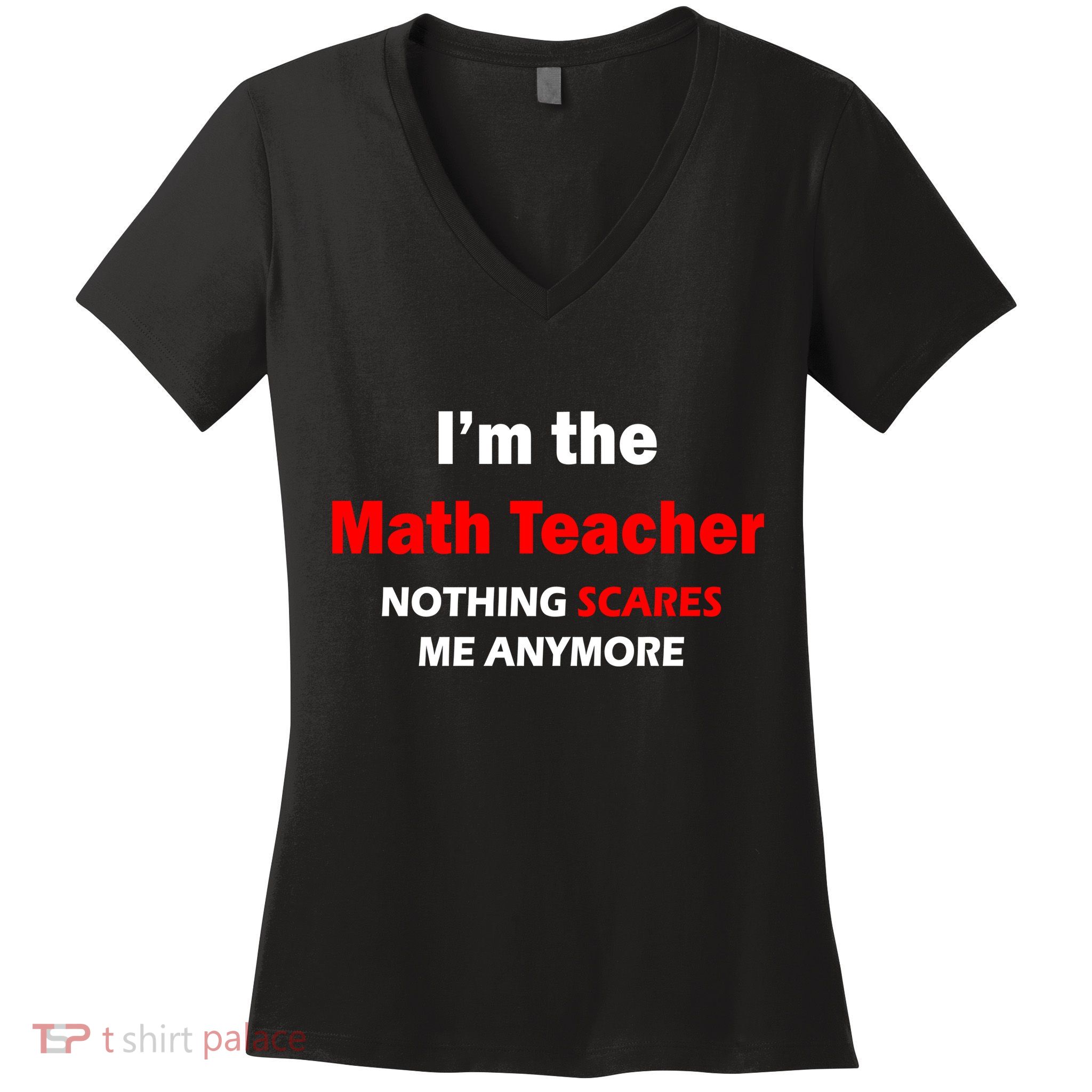 I'm the Math Teacher Nothing Scares Me Anymore Women's V-Neck T-Shirt
