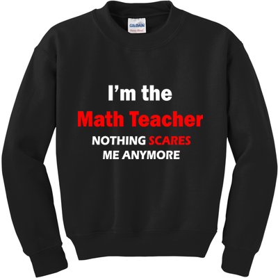 I'm the Math Teacher Nothing Scares Me Anymore Kids Sweatshirt