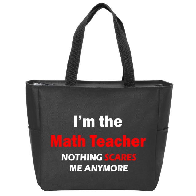 I'm the Math Teacher Nothing Scares Me Anymore Zip Tote Bag
