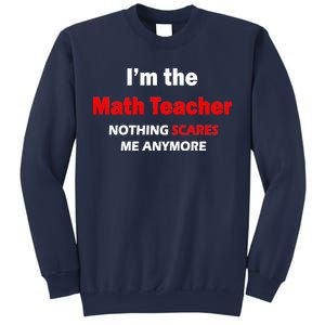 I'm the Math Teacher Nothing Scares Me Anymore Sweatshirt