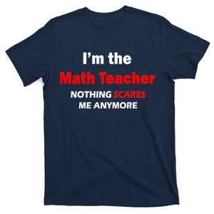 I'm the Math Teacher Nothing Scares Me Anymore T-Shirt