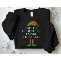 I'm The Oldest Elf I Make The Rules Matching Christmas Sweatshirt