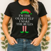 I'm The Oldest Elf I Make The Rules Matching Christmas Womens T-Shirt