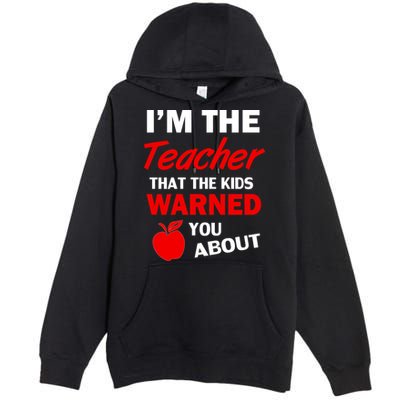 I'm The Teacher Kids Warned You About Premium Pullover Hoodie