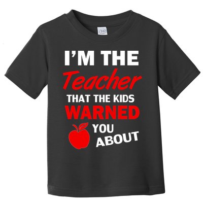 I'm The Teacher Kids Warned You About Toddler T-Shirt