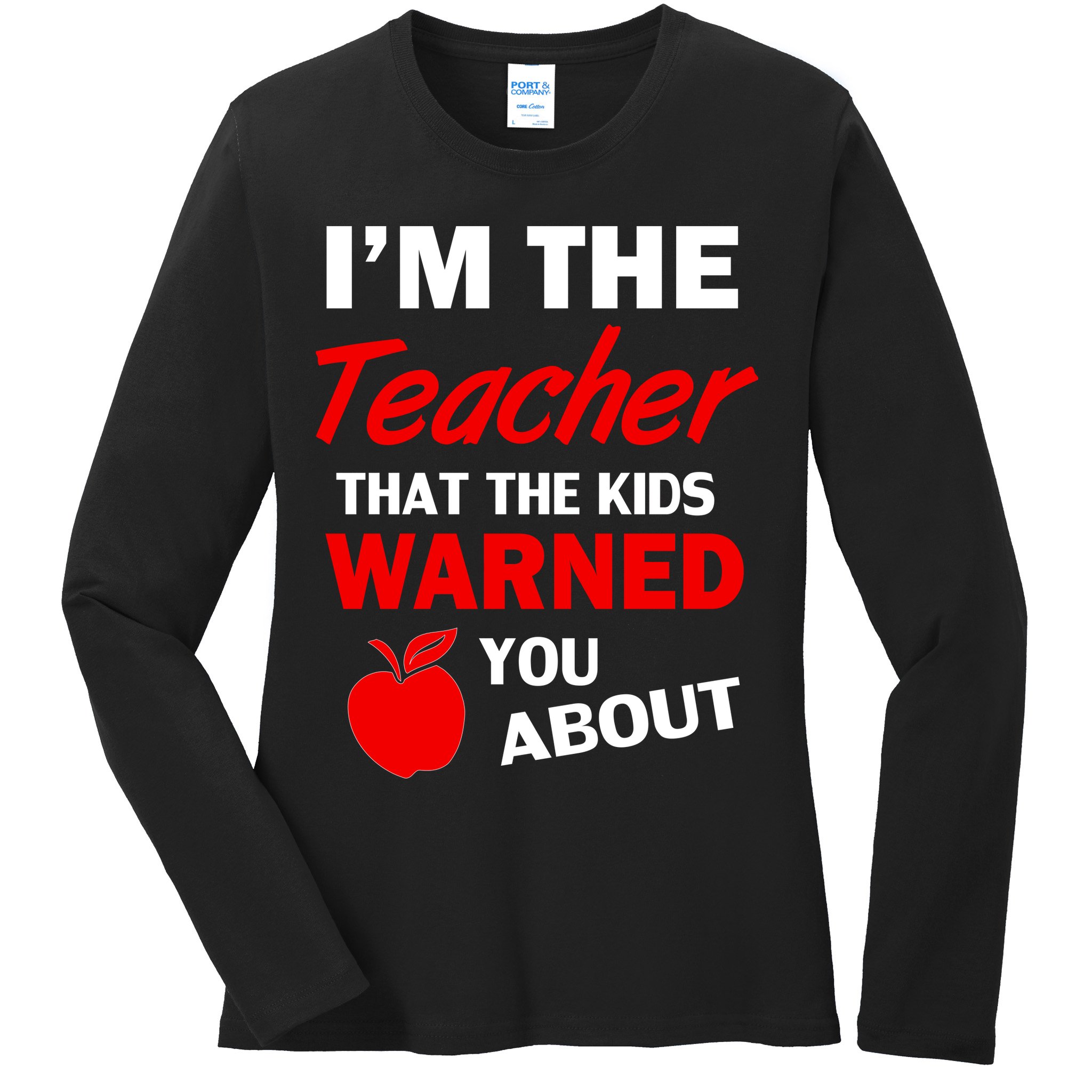I'm The Teacher Kids Warned You About Ladies Long Sleeve Shirt