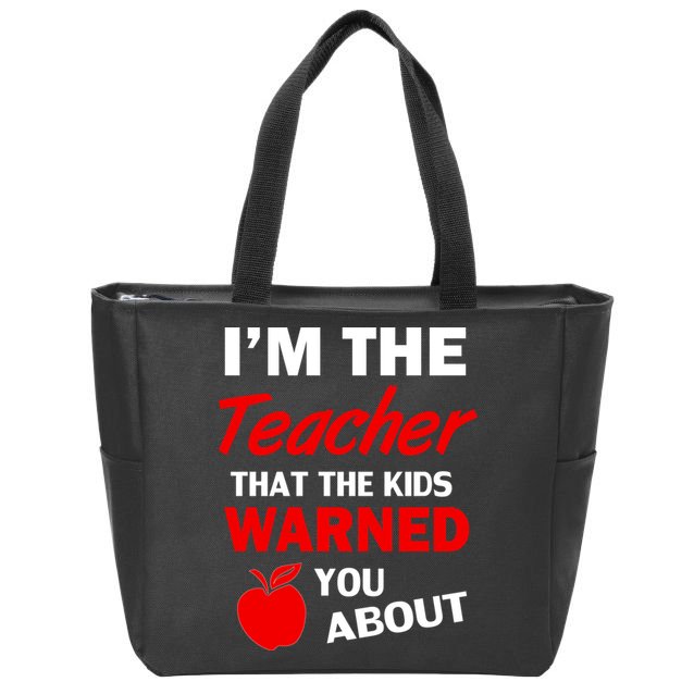 I'm The Teacher Kids Warned You About Zip Tote Bag