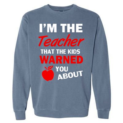 I'm The Teacher Kids Warned You About Garment-Dyed Sweatshirt