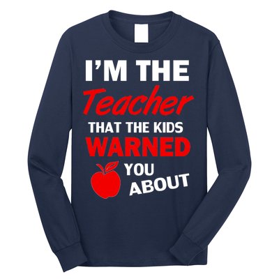 I'm The Teacher Kids Warned You About Long Sleeve Shirt