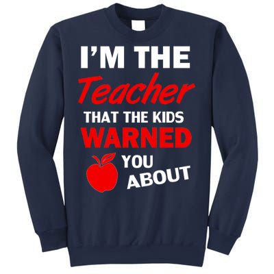 I'm The Teacher Kids Warned You About Sweatshirt