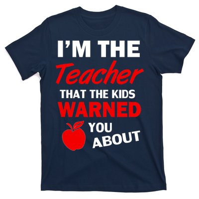 I'm The Teacher Kids Warned You About T-Shirt