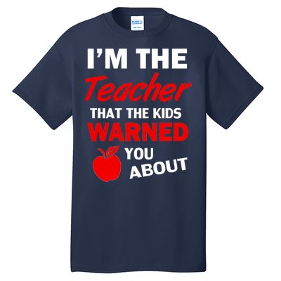 I'm The Teacher Kids Warned You About Tall T-Shirt