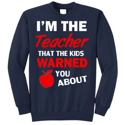 I'm The Teacher Kids Warned You About Tall Sweatshirt