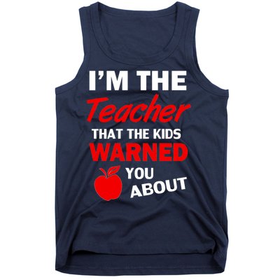 I'm The Teacher Kids Warned You About Tank Top