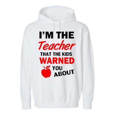 I'm The Teacher Kids Warned You About Garment-Dyed Fleece Hoodie