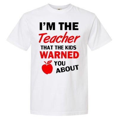 I'm The Teacher Kids Warned You About Garment-Dyed Heavyweight T-Shirt