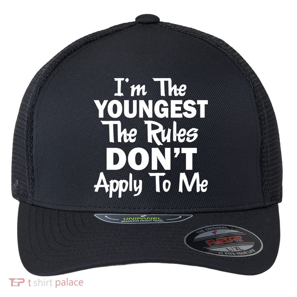 I'm the Youngest the Rules Don't Apply To Me Funny Flexfit Unipanel Trucker Cap