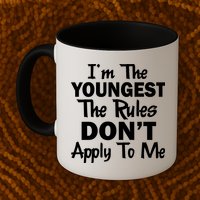 I'm the Youngest the Rules Don't Apply To Me Funny Mug