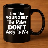 I'm the Youngest the Rules Don't Apply To Me Funny 11oz C Handle Ceramic Mug