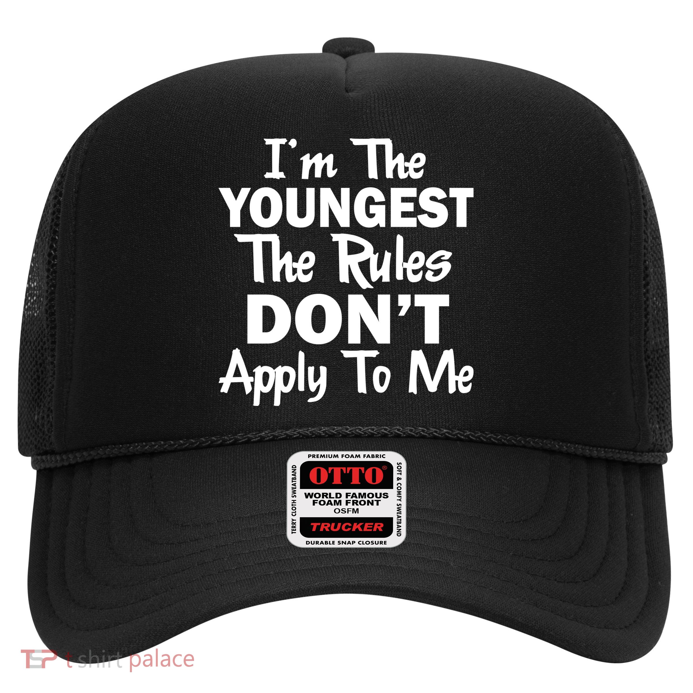 I'm the Youngest the Rules Don't Apply To Me Funny Trucker Hat