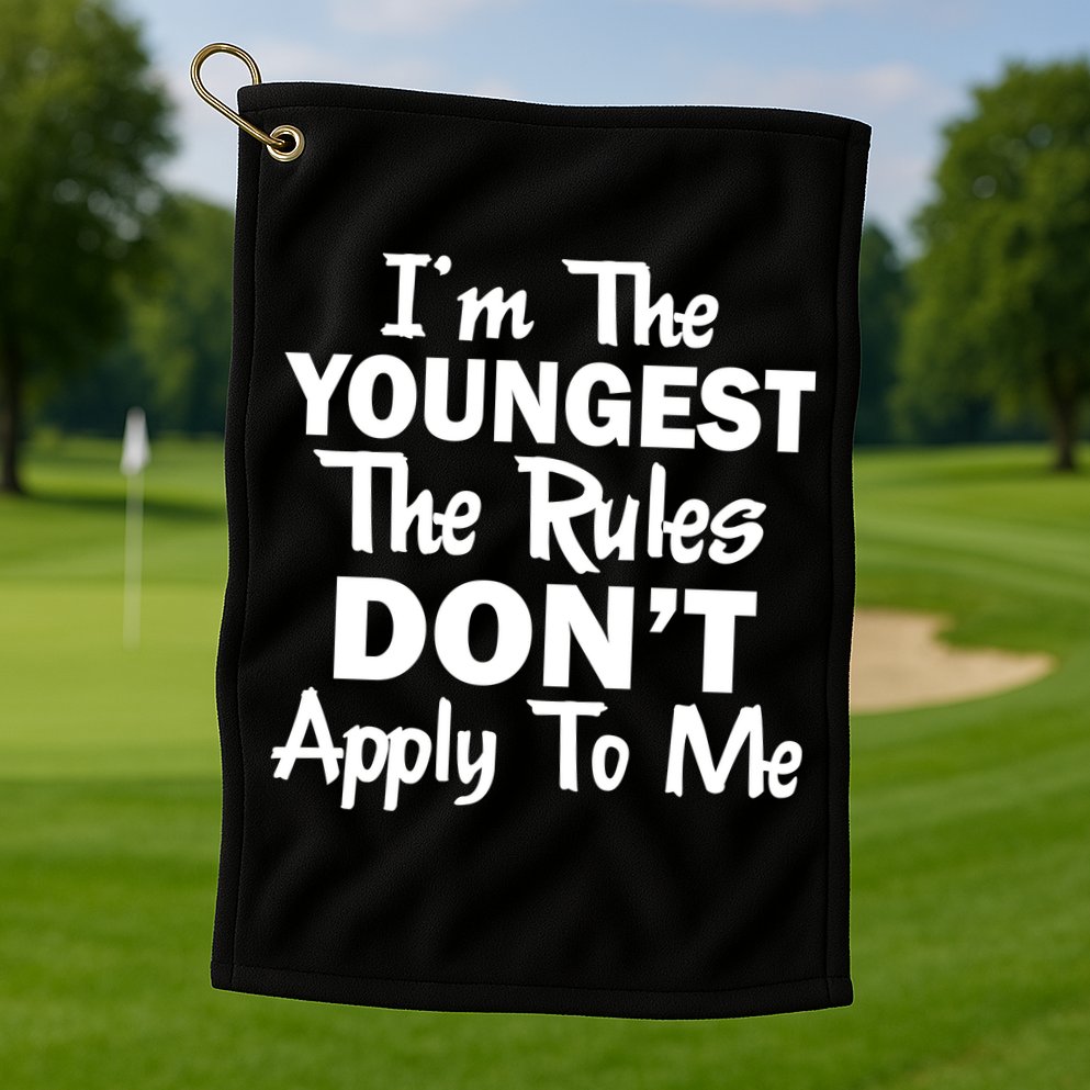 I'm the Youngest the Rules Don't Apply To Me Funny Golf Towel