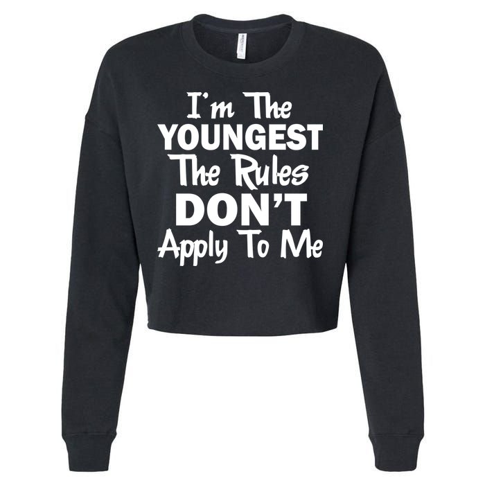 I'm the Youngest the Rules Don't Apply To Me Funny Cropped Pullover Crew