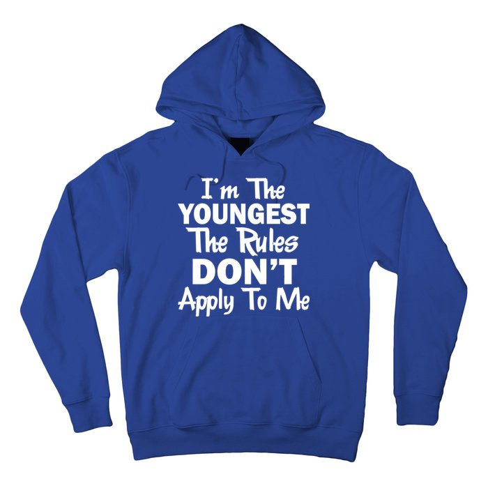 I'm the Youngest the Rules Don't Apply To Me Funny Hoodie