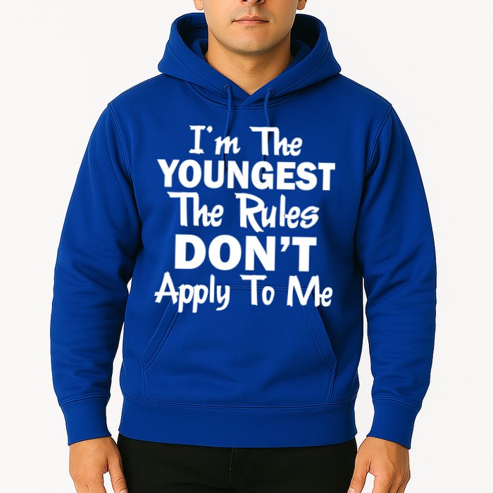 I'm the Youngest the Rules Don't Apply To Me Funny Hoodie