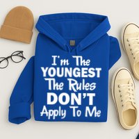 I'm the Youngest the Rules Don't Apply To Me Funny Hoodie