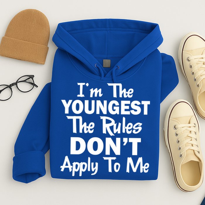 I'm the Youngest the Rules Don't Apply To Me Funny Hoodie
