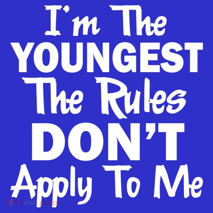 I'm the Youngest the Rules Don't Apply To Me Funny T-Shirt