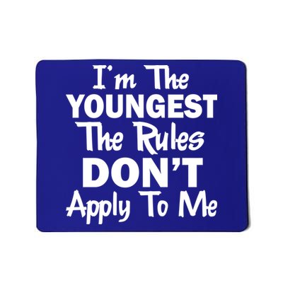 I'm the Youngest the Rules Don't Apply To Me Funny Mousepad
