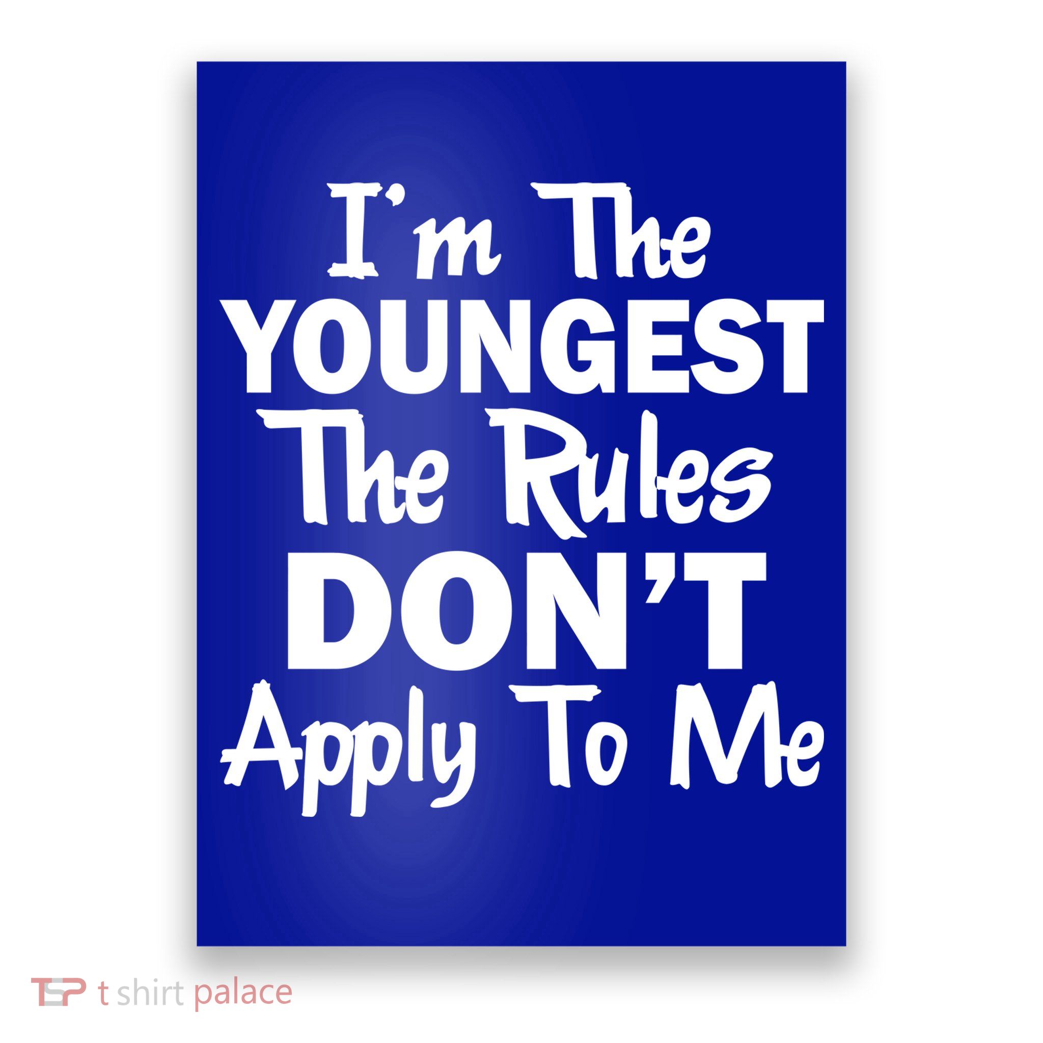 I'm the Youngest the Rules Don't Apply To Me Funny Poster